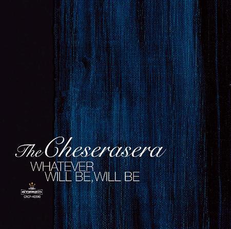 アルバム「ＷＨＡＴＥＶＥＲ＿ＷＩＬＬ＿ＢＥ，ＷＩＬＬ＿ＢＥ」（Ｔｈｅ＿Ｃｈｅｓｅｒａｓｅｒａ、２６６７円＋税）。発売中（提供写真）